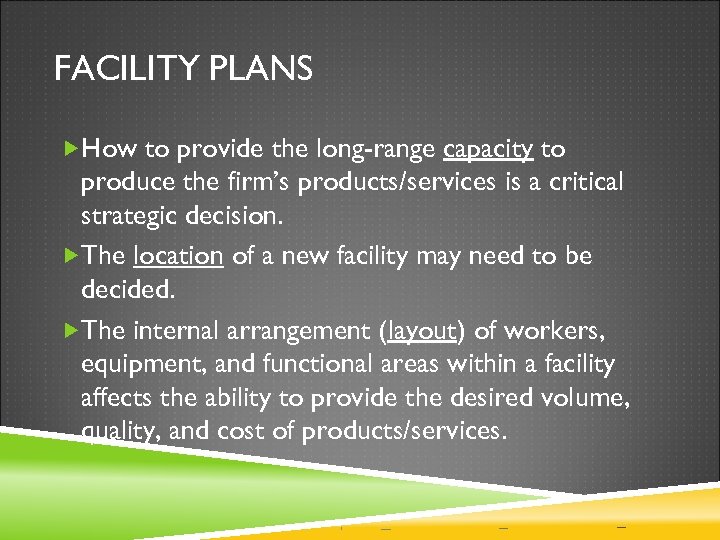 FACILITY PLANS How to provide the long-range capacity to produce the firm’s products/services is