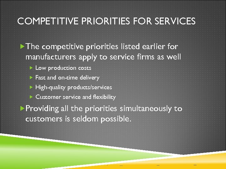 COMPETITIVE PRIORITIES FOR SERVICES The competitive priorities listed earlier for manufacturers apply to service