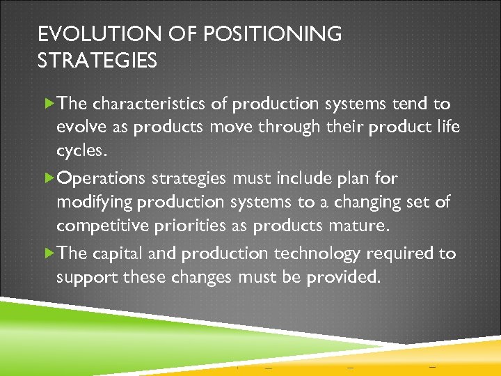 EVOLUTION OF POSITIONING STRATEGIES The characteristics of production systems tend to evolve as products