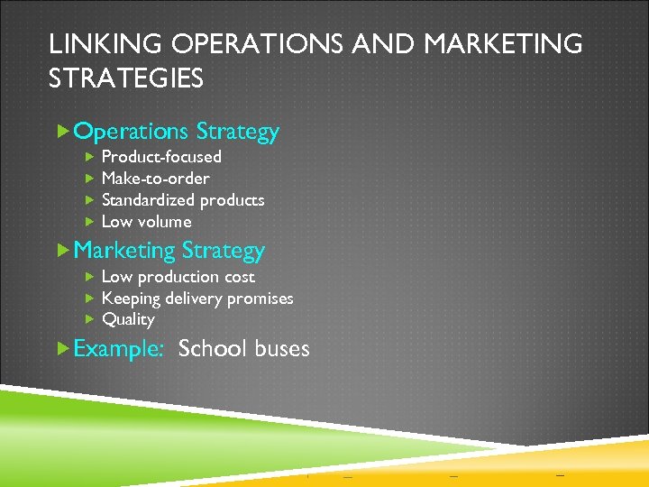 LINKING OPERATIONS AND MARKETING STRATEGIES Operations Strategy Product-focused Make-to-order Standardized products Low volume Marketing