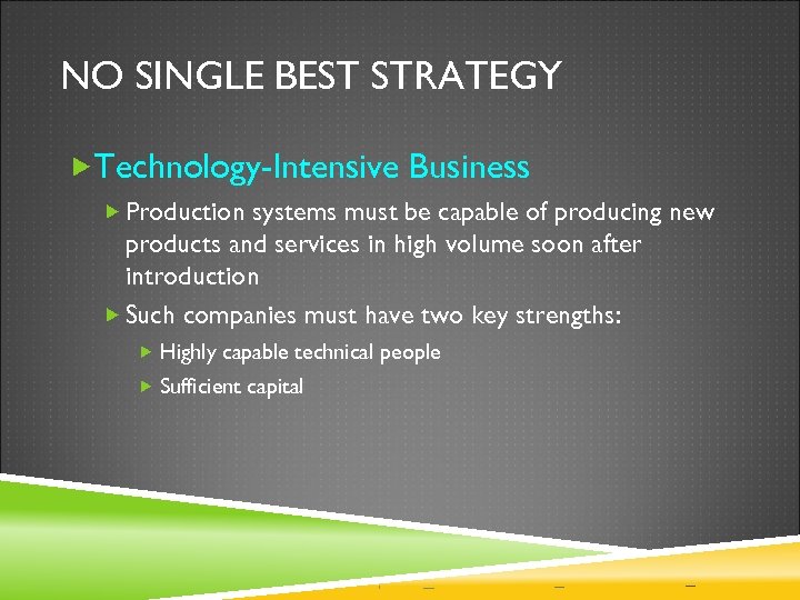 NO SINGLE BEST STRATEGY Technology-Intensive Business Production systems must be capable of producing new