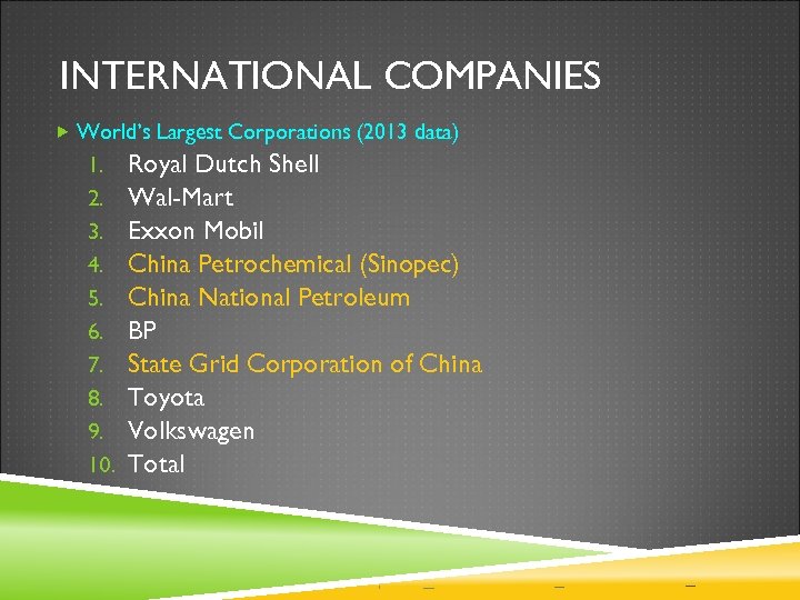 INTERNATIONAL COMPANIES World’s Largest Corporations (2013 data) 1. 2. 3. 4. 5. 6. 7.