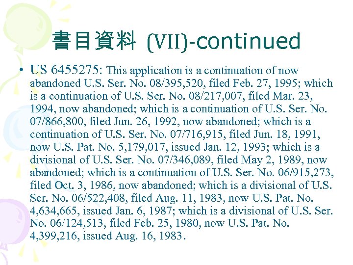 書目資料 (VII)-continued • US 6455275: This application is a continuation of now abandoned U.