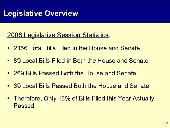 Legislative Overview 2008 Legislative Session Statistics: • 2156 Total Bills Filed in the House