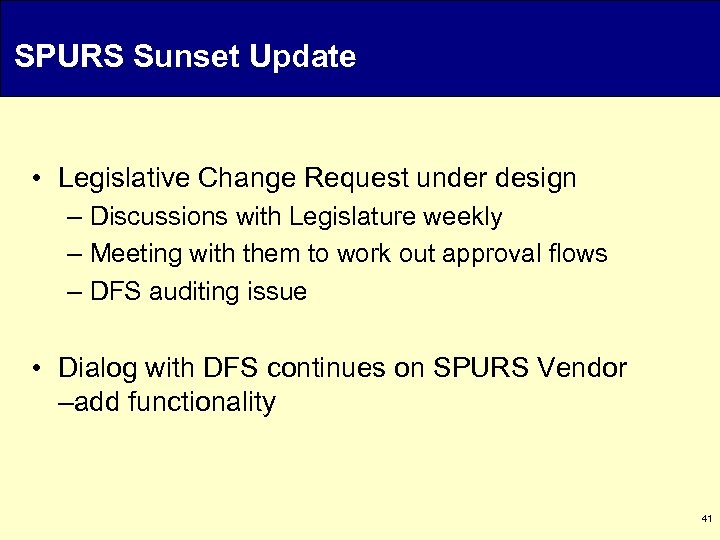 SPURS Sunset Update • Legislative Change Request under design – Discussions with Legislature weekly