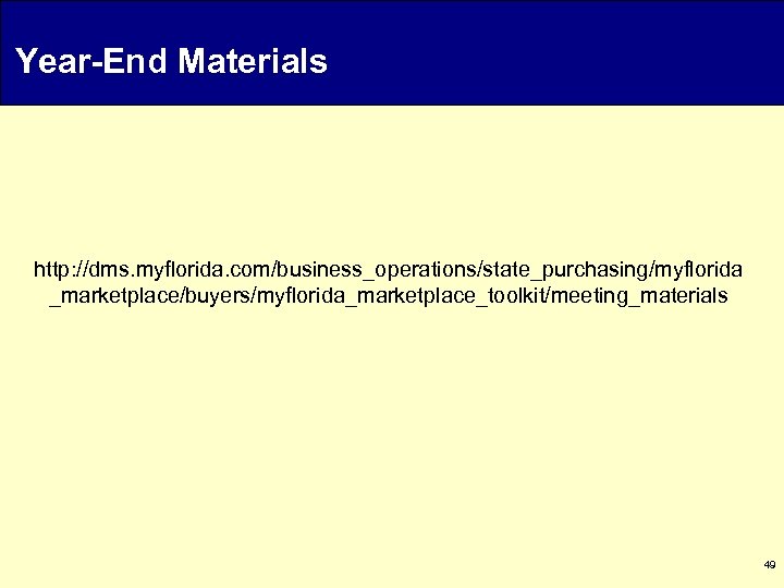 Year-End Materials http: //dms. myflorida. com/business_operations/state_purchasing/myflorida _marketplace/buyers/myflorida_marketplace_toolkit/meeting_materials 49 
