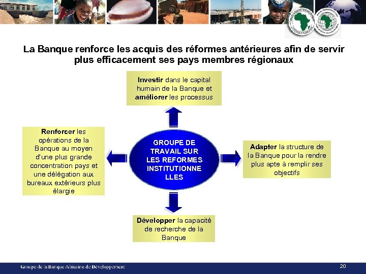 La Banque renforce les acquis des réformes antérieures afin de servir plus efficacement ses