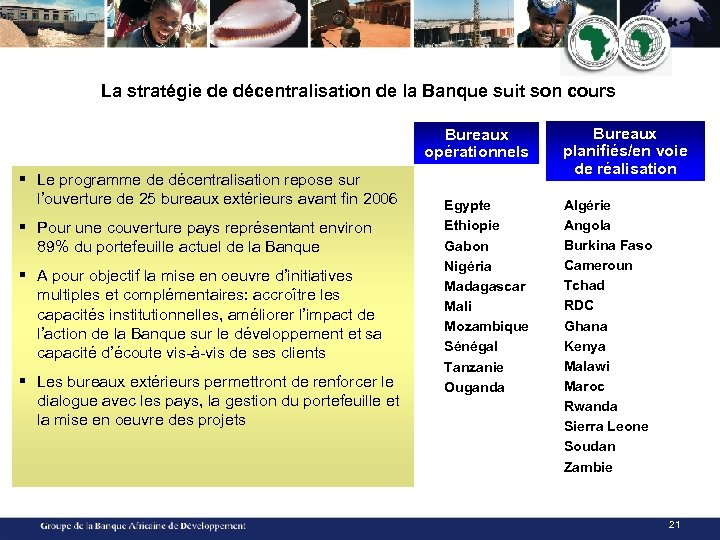 La stratégie de décentralisation de la Banque suit son cours Bureaux opérationnels § Le