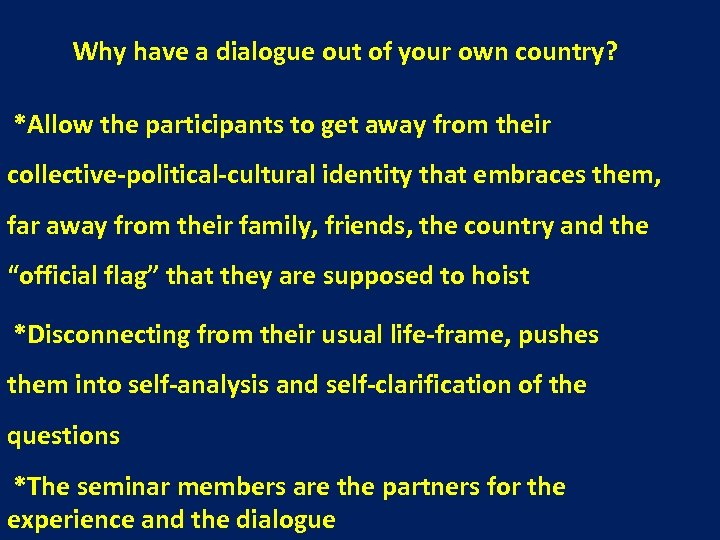 Why have a dialogue out of your own country? *Allow the participants to get