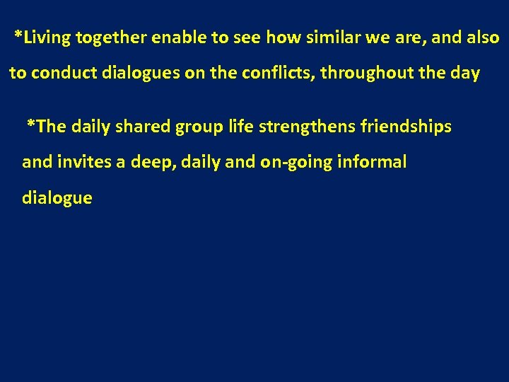 *Living together enable to see how similar we are, and also to conduct dialogues