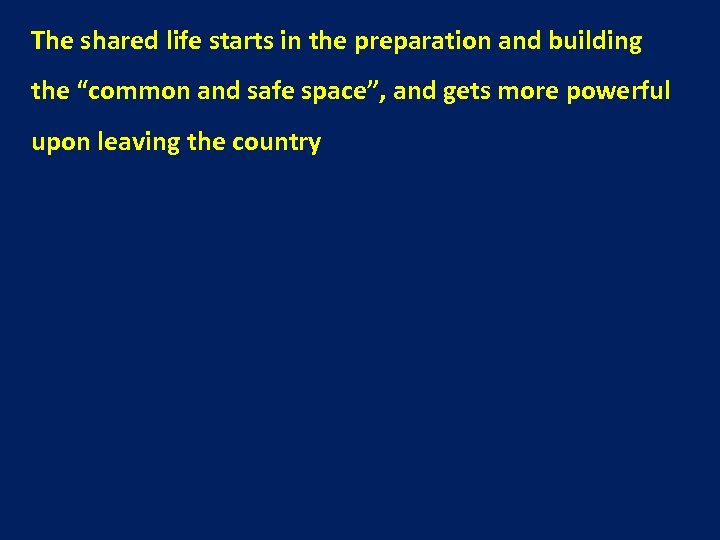 The shared life starts in the preparation and building the “common and safe space”,