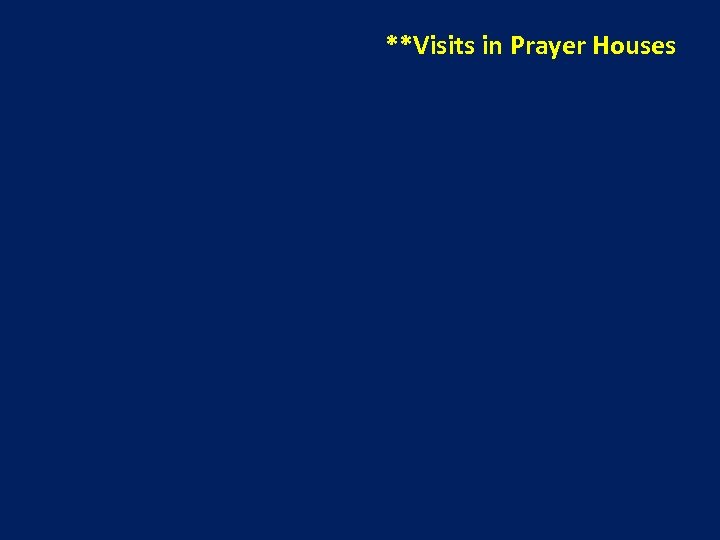 **Visits in Prayer Houses 