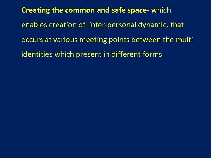 Creating the common and safe space- which enables creation of inter-personal dynamic, that occurs