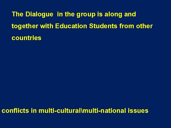 The Dialogue in the group is along and together with Education Students from other