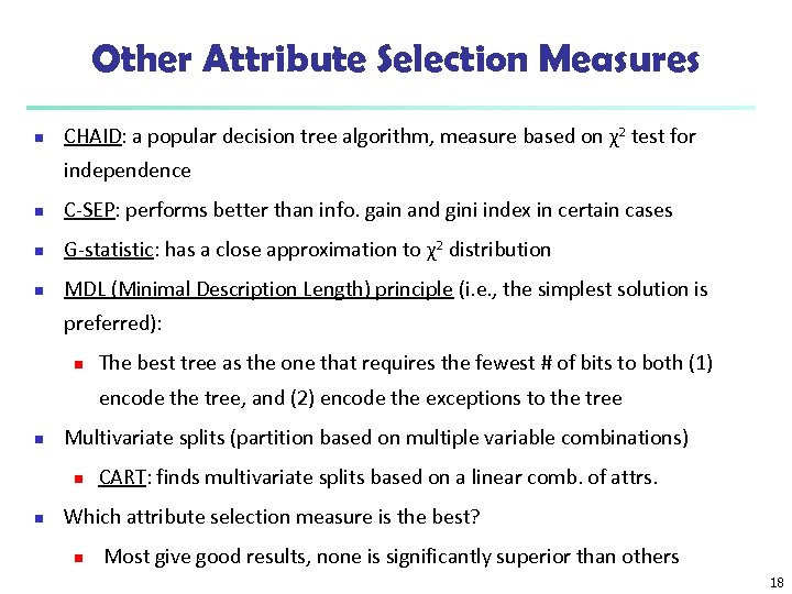 Other Attribute Selection Measures n CHAID: a popular decision tree algorithm, measure based on