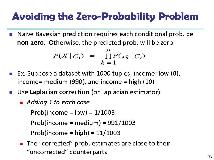 Avoiding the Zero-Probability Problem n n n Naïve Bayesian prediction requires each conditional prob.