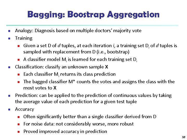 Bagging: Boostrap Aggregation n n Analogy: Diagnosis based on multiple doctors’ majority vote Training