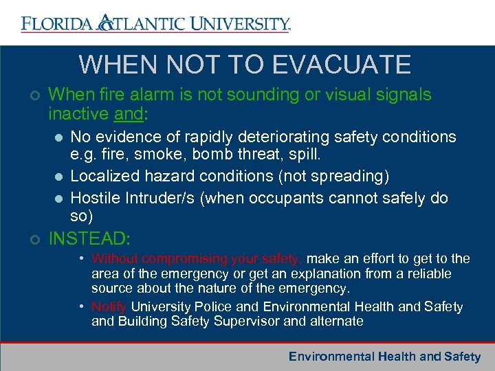 WHEN NOT TO EVACUATE ¢ When fire alarm is not sounding or visual signals