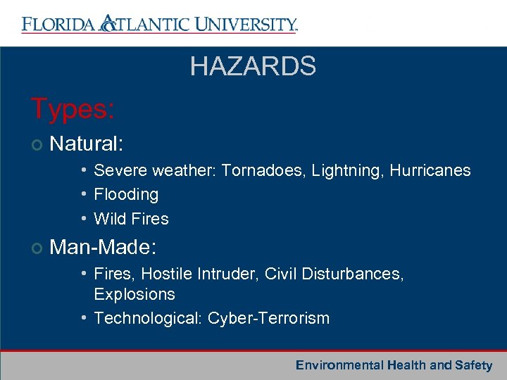 HAZARDS Types: ¢ Natural: • Severe weather: Tornadoes, Lightning, Hurricanes • Flooding • Wild