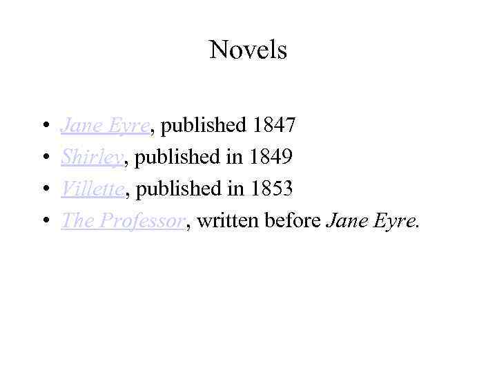 Novels • • Jane Eyre, published 1847 Shirley, published in 1849 Villette, published in
