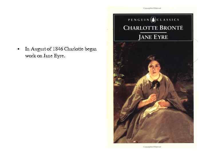 • In August of 1846 Charlotte began work on Jane Eyre. 