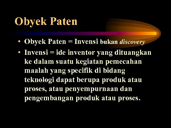Obyek Paten • Obyek Paten = Invensi bukan discovery • Invensi = ide inventor