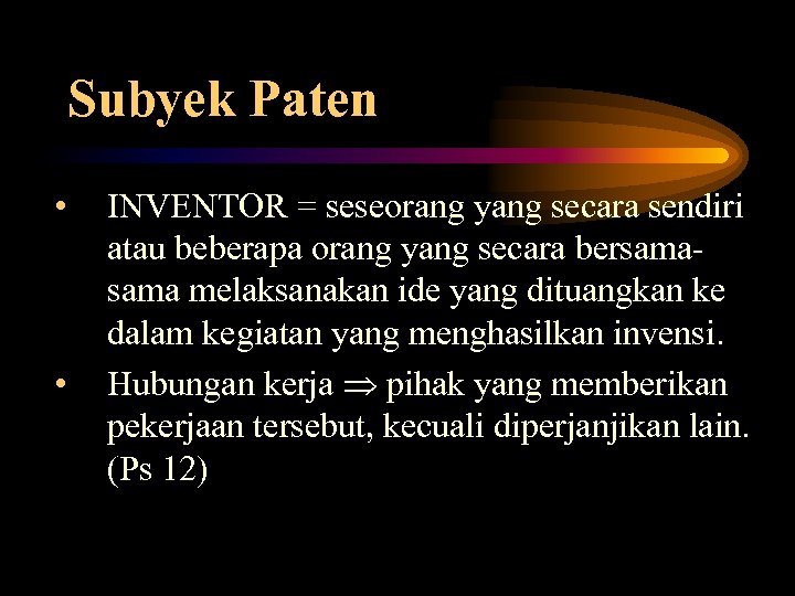 Subyek Paten • • INVENTOR = seseorang yang secara sendiri atau beberapa orang yang