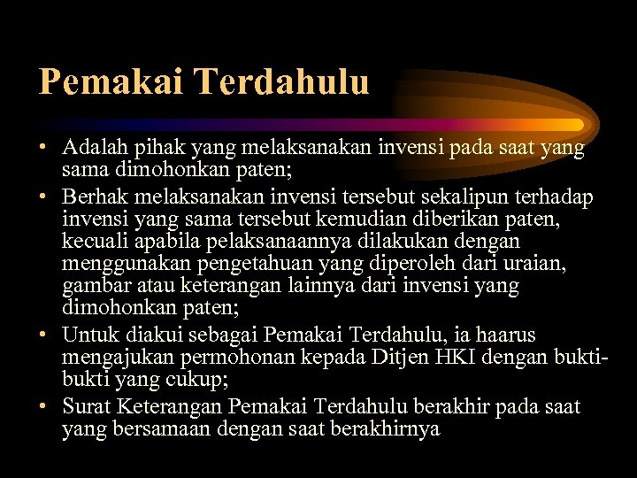Pemakai Terdahulu • Adalah pihak yang melaksanakan invensi pada saat yang sama dimohonkan paten;
