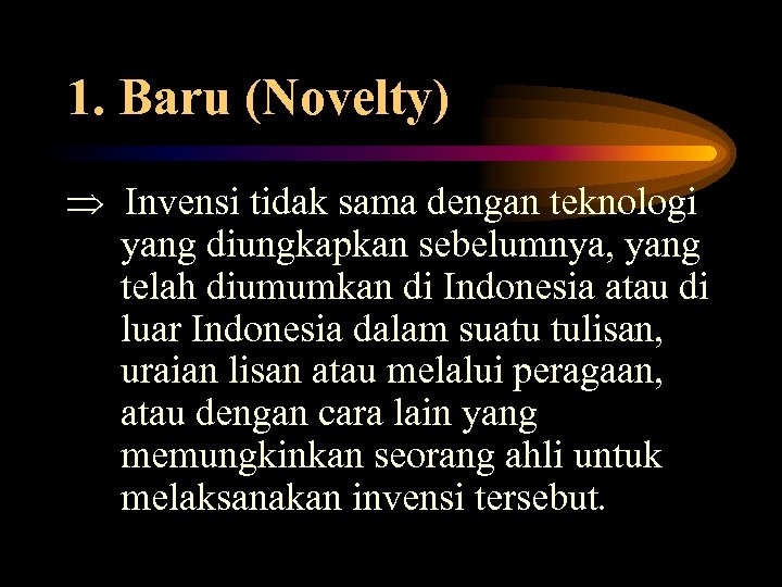 1. Baru (Novelty) Invensi tidak sama dengan teknologi yang diungkapkan sebelumnya, yang telah diumumkan