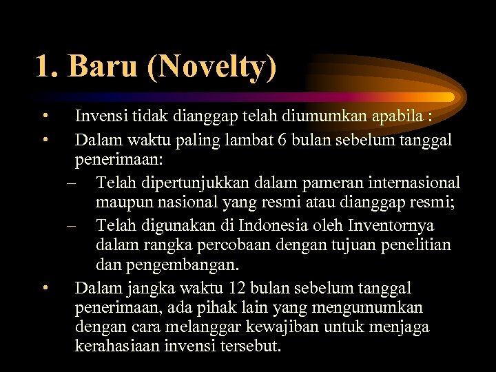 1. Baru (Novelty) • • • Invensi tidak dianggap telah diumumkan apabila : Dalam