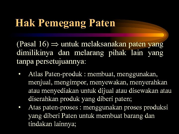 Hak Pemegang Paten (Pasal 16) untuk melaksanakan paten yang dimilikinya dan melarang pihak lain