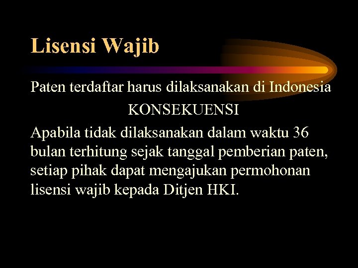 Lisensi Wajib Paten terdaftar harus dilaksanakan di Indonesia KONSEKUENSI Apabila tidak dilaksanakan dalam waktu