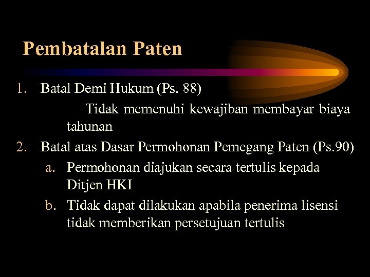 Pembatalan Paten 1. Batal Demi Hukum (Ps. 88) Tidak memenuhi kewajiban membayar biaya tahunan