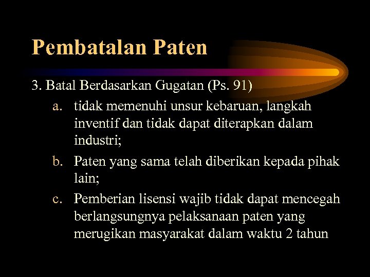 Pembatalan Paten 3. Batal Berdasarkan Gugatan (Ps. 91) a. tidak memenuhi unsur kebaruan, langkah