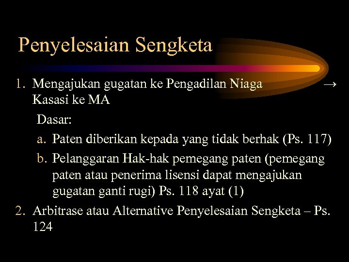 Penyelesaian Sengketa 1. Mengajukan gugatan ke Pengadilan Niaga → Kasasi ke MA Dasar: a.