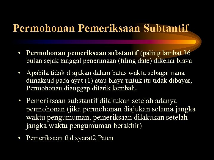 Permohonan Pemeriksaan Subtantif • Permohonan pemeriksaan substantif (paling lambat 36 bulan sejak tanggal penerimaan