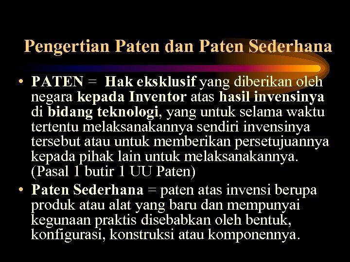 Pengertian Paten dan Paten Sederhana • PATEN = Hak eksklusif yang diberikan oleh negara