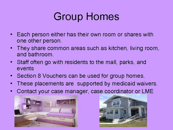 Group Homes • Each person either has their own room or shares with one