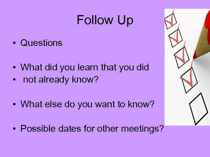 Follow Up • Questions • What did you learn that you did • not