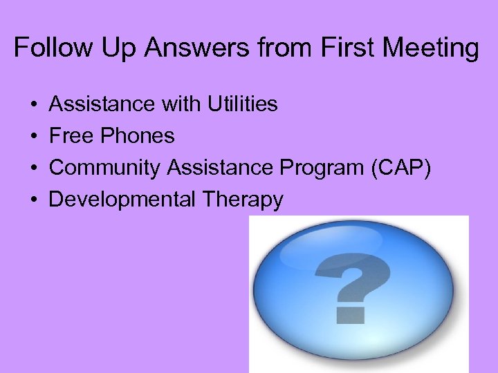 Follow Up Answers from First Meeting • • Assistance with Utilities Free Phones Community