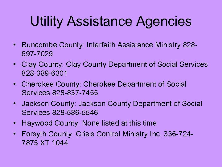 Utility Assistance Agencies • Buncombe County: Interfaith Assistance Ministry 828697 -7029 • Clay County: