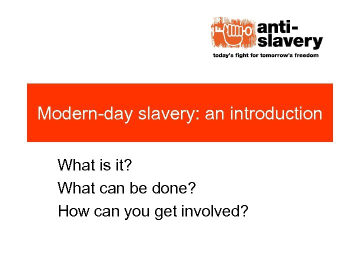 Modern-day slavery: an introduction What is it? What can be done? How can you