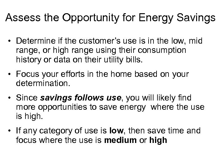 Assess the Opportunity for Energy Savings • Determine if the customer’s use is in