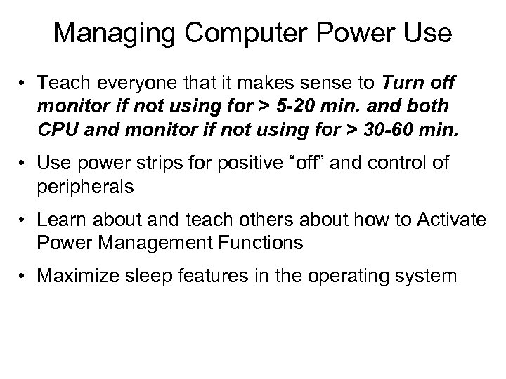 Managing Computer Power Use • Teach everyone that it makes sense to Turn off