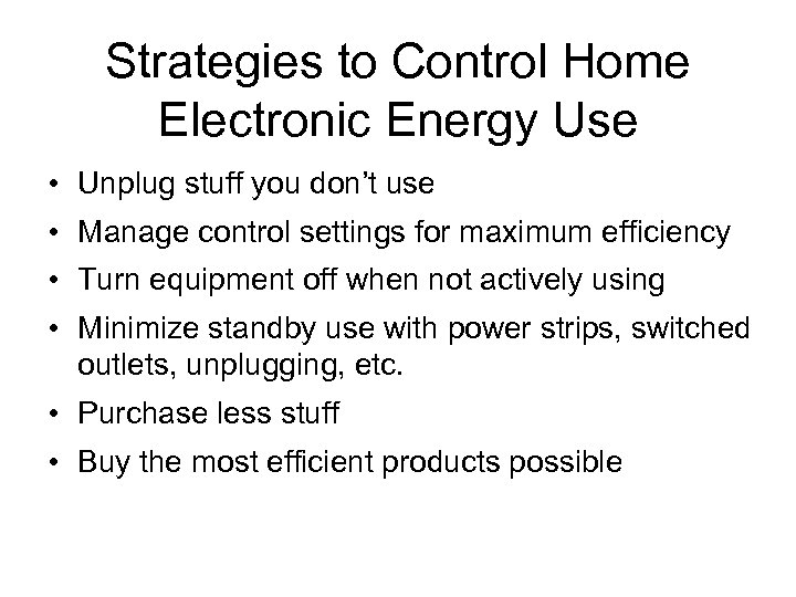 Strategies to Control Home Electronic Energy Use • Unplug stuff you don’t use •