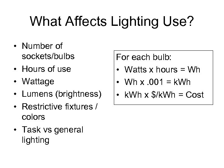 What Affects Lighting Use? • Number of sockets/bulbs • Hours of use • Wattage