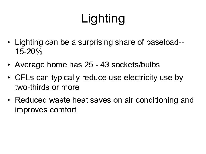 Lighting • Lighting can be a surprising share of baseload-15 -20% • Average home