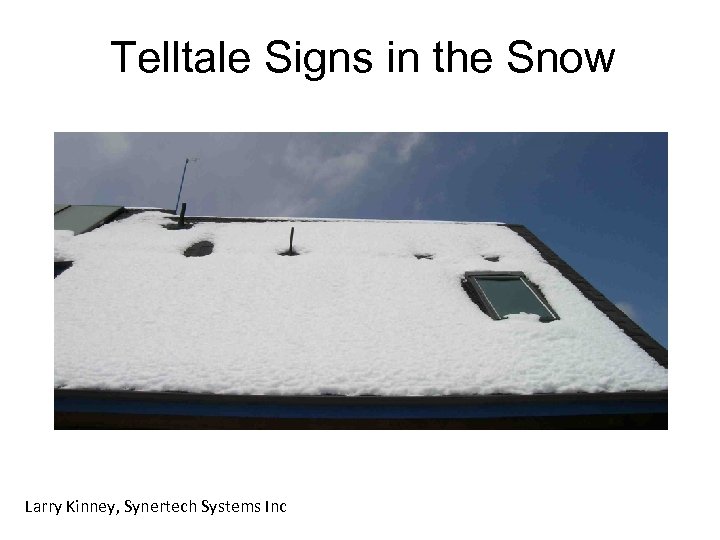 Telltale Signs in the Snow Larry Kinney, Synertech Systems Inc 