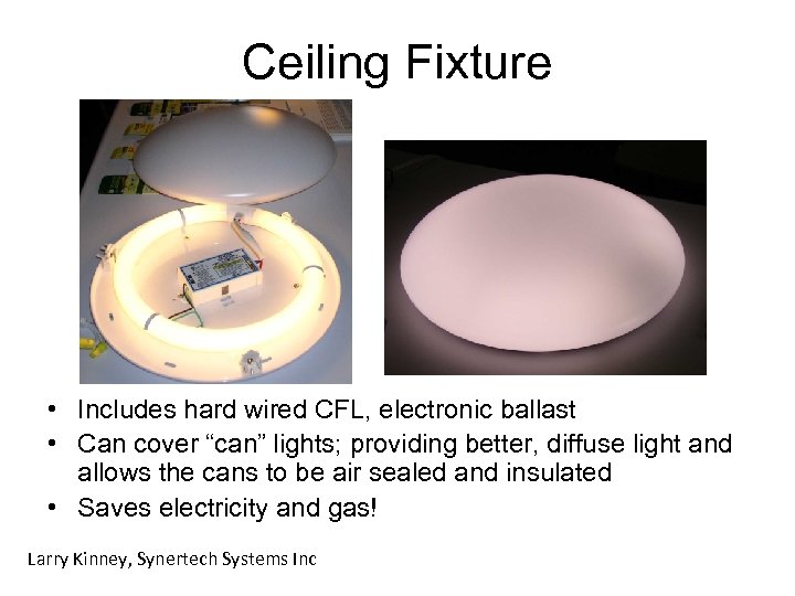 Ceiling Fixture • Includes hard wired CFL, electronic ballast • Can cover “can” lights;