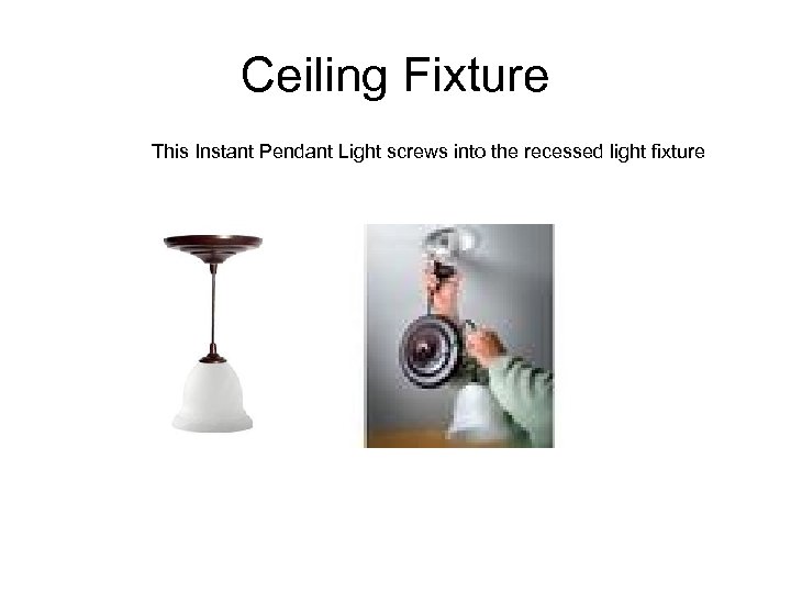 Ceiling Fixture This Instant Pendant Light screws into the recessed light fixture 